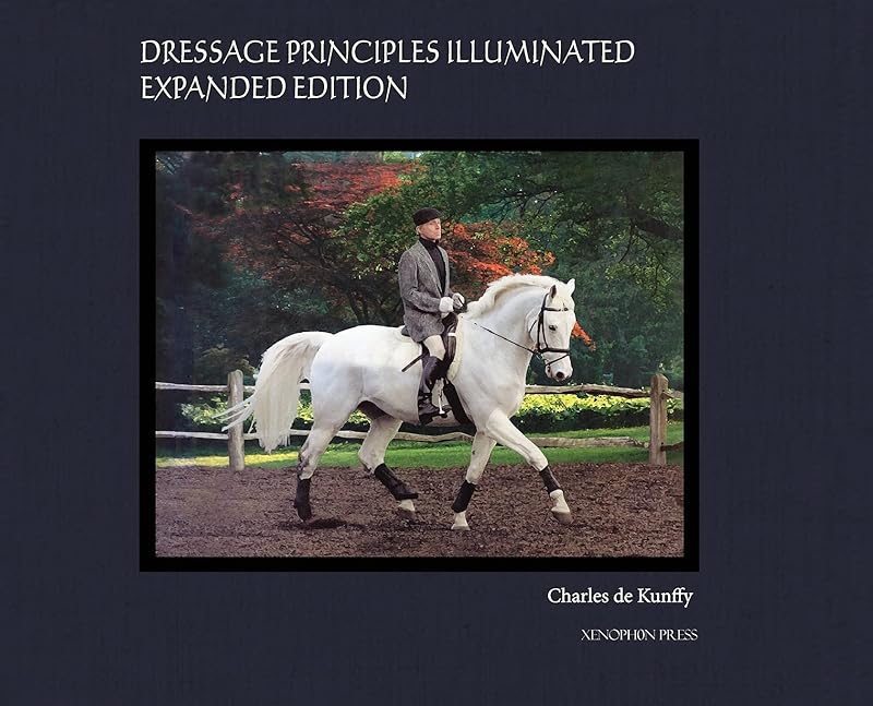 Dressage Principles Illuminated Expanded Edition: Collector's Edition by Charles de Kunffy