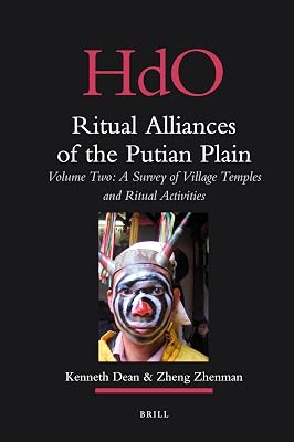 Ritual Alliances of the Putian Plain: A Survey of Village Temples and Ritual Activities (2) (Handbook of Oriental Studies: Section Four: China, 23)