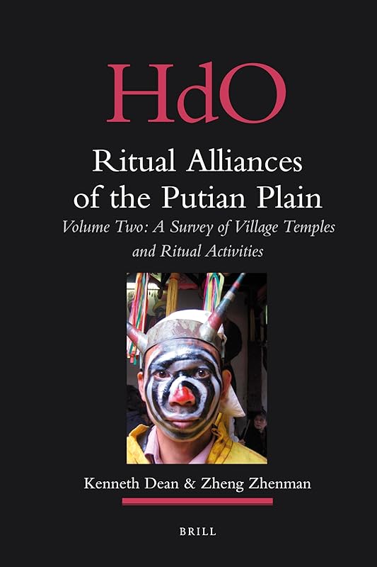 Ritual Alliances of the Putian Plain: A Survey of Village Temples and Ritual Activities (2) (Handbook of Oriental Studies: Section Four: China, 23) by Kenneth Dean