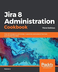 Jira 8 Administration Cookbook by Patrick Li