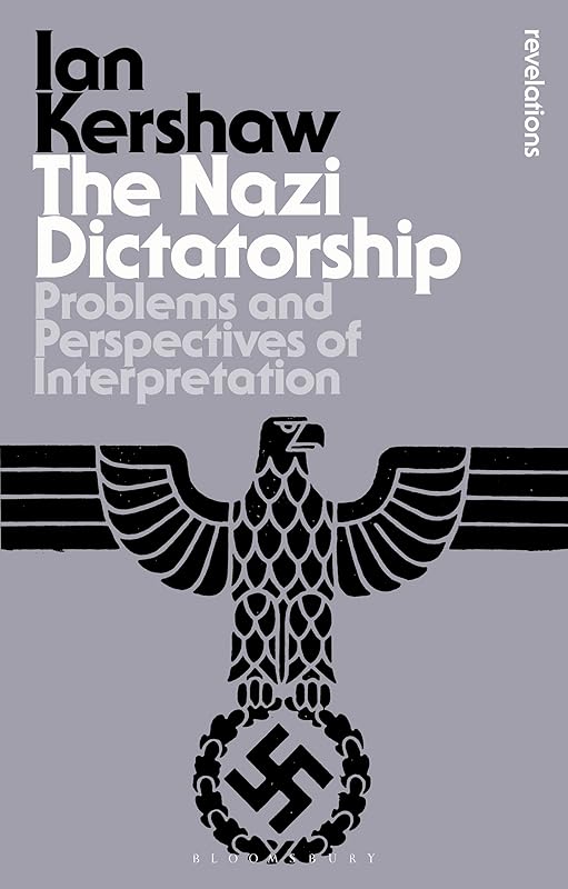 The Nazi Dictatorship: Problems and Perspectives of Interpretation (Bloomsbury Revelations) by Ian Kershaw