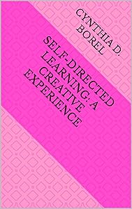 Self-Directed Learning: A Creative Experience by Cynthia Borel