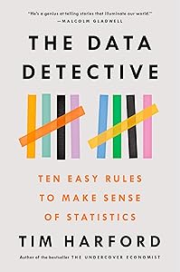 The Data Detective: Ten Easy Rules to Make Sense of Statistics by Tim Harford