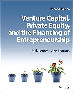 Venture Capital, Private Equity, and the Financing of Entrepreneurship by Josh Lerner