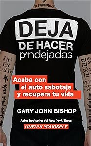 Stop Doing That Sh*t Deja de hacer p*ndejadas (Spanish edition): Acaba con el auto sabotaje y recupera tu vida