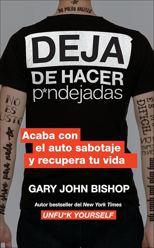 Stop Doing That Sh*t Deja de hacer p*ndejadas (Spanish edition): Acaba con el auto sabotaje y recupera tu vida by Gary John Bishop