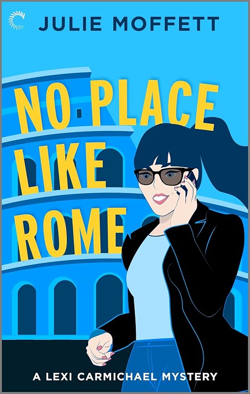 No Place Like Rome: A Cozy Mystery Novel (A Lexi Carmichael Mystery Book 3) by Julie Moffett