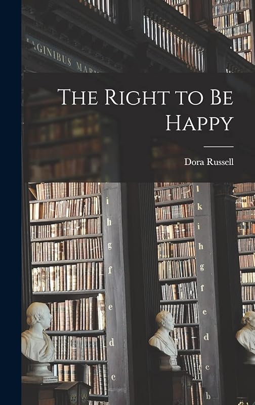 The Right to Be Happy by Dora 1894-1986 Russell