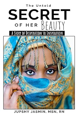 THE UNTOLD SECRET OF HER BEAUTY: A STORY OF DESPERATION TO INSPIRATION