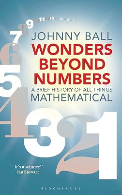 Wonders Beyond Numbers: A Brief History of All Things Mathematical (Bloomsbury Sigma)