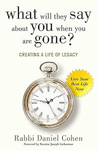 What Will They Say About You When You're Gone?: Creating a Life of Legacy by Rabbi Daniel Cohen