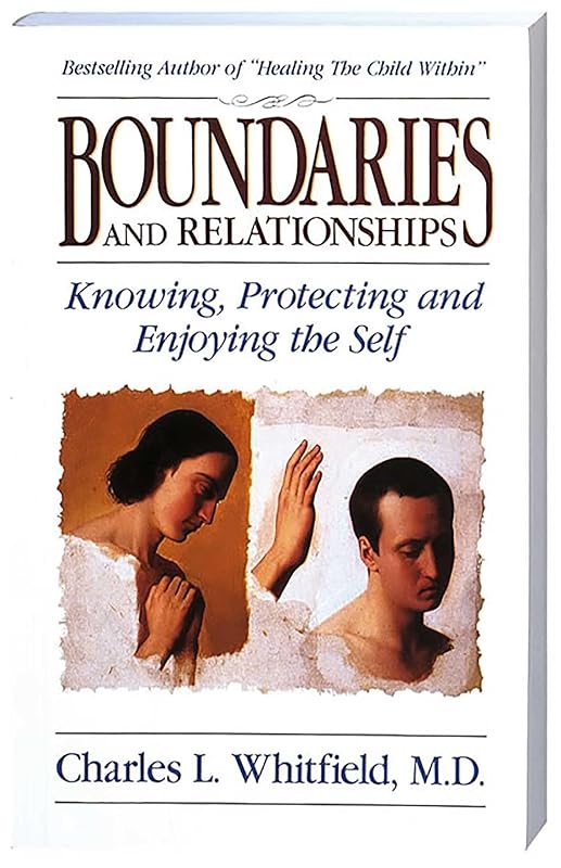 Boundaries and Relationships: Knowing, Protecting and Enjoying the Self by Dr. Charles Whitfield MD