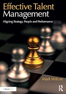 Effective Talent Management: Aligning Strategy, People and Performance