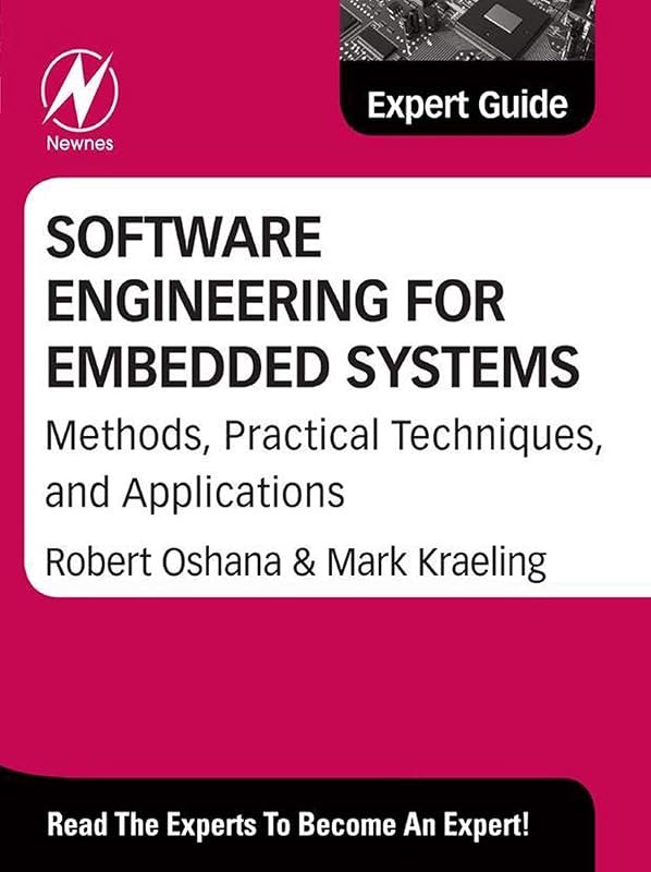 Software Engineering for Embedded Systems: Methods, Practical Techniques, and Applications (Expert Guide) by Robert Oshana