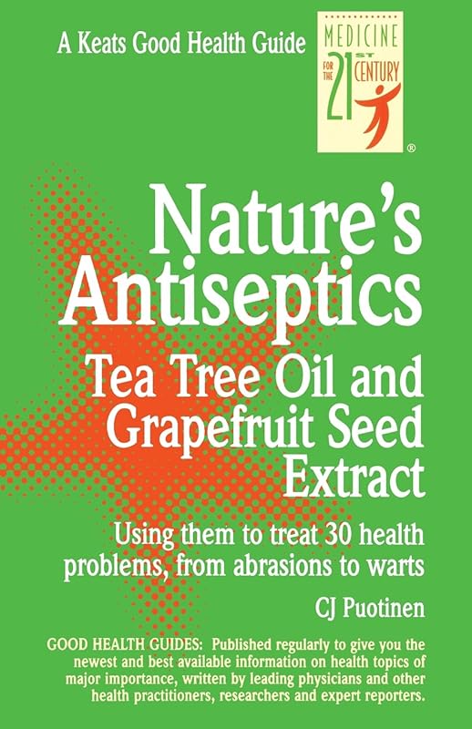 Nature's Antiseptics: Tea Tree Oil and Grapefruit Seed Extract by C.J. Puotinen