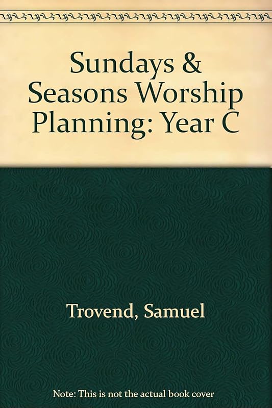 Sundays & Seasons Worship Planning: Year C by Samuel Trovend