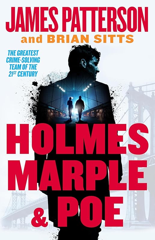 Holmes, Marple & Poe: The Greatest Crime-Solving Team of the Twenty-First Century (Holmes, Margaret & Poe Book 1) by James Patterson