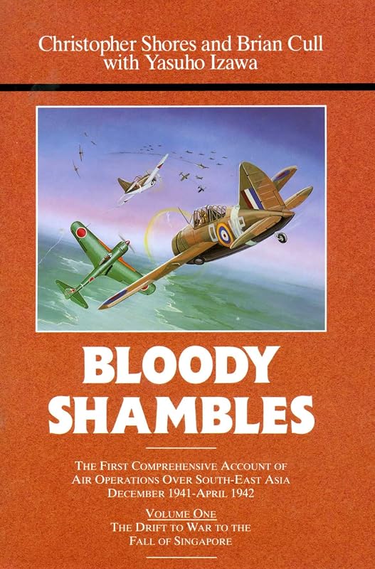 Bloody Shambles, Vol. 1: The Drift to War to the fall of Singapore by Christopher Shores