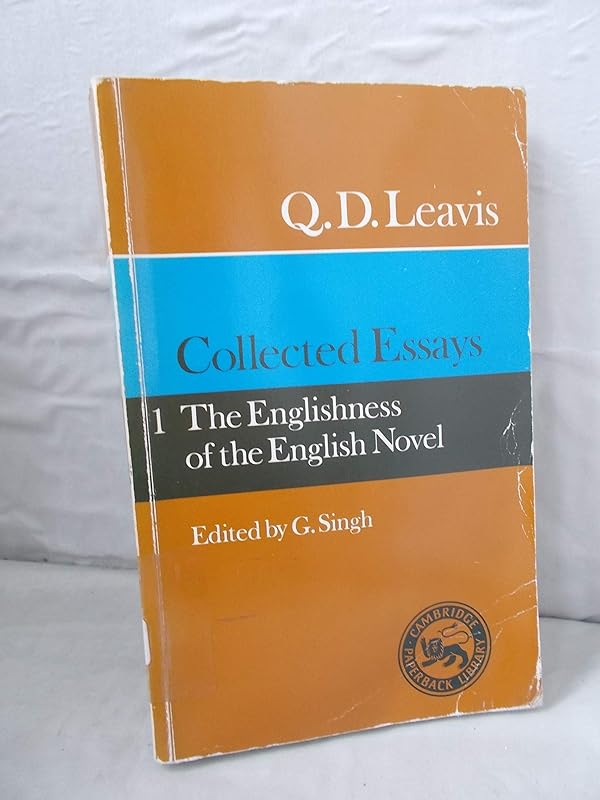 Collected Essays: Volume 1. The Englishness of the English Novel by Q. D. Leavis