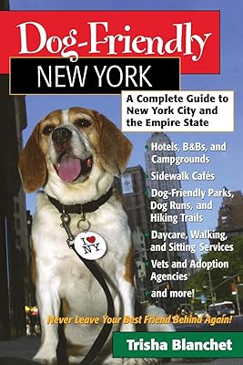 Dog-Friendly New York: A Complete Guide to New York City and the Empire State (Dog-Friendly Series)