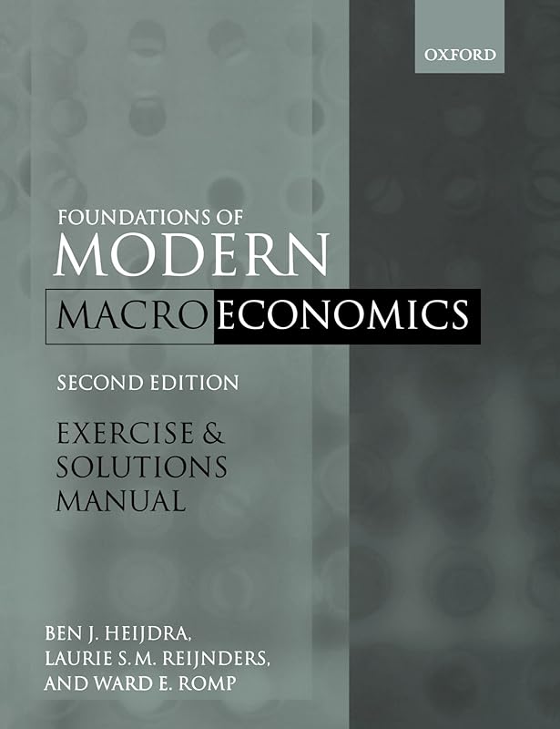 Exercise and Solutions Manual to Accompany Foundations of Modern Macroeconomics, Second Edition by Ben J. Heijdra