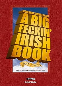 Now That's What I Call A Big Feckin' Irish Book: Jammers with insults, proverbs, family names, trivia, slang (The Feckin' Collection)