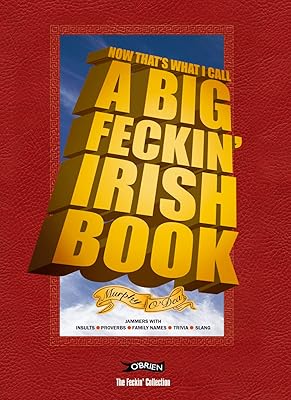 Now That's What I Call A Big Feckin' Irish Book: Jammers with insults, proverbs, family names, trivia, slang (The Feckin' Collection)