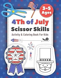 4Th of July Scissor Skills Activity & Coloring Book for Kids ages 3-5: Cutting & Pasting Practice Preschool Workbook for Toddlers, Children, ... Workbook for Independence Day Parade!) by Carolin D. Lowe