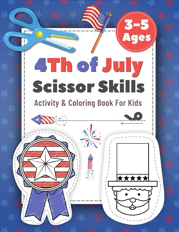 4Th of July Scissor Skills Activity & Coloring Book for Kids ages 3-5: Cutting & Pasting Practice Preschool Workbook for Toddlers, Children, ... Workbook for Independence Day Parade!) by Carolin D. Lowe