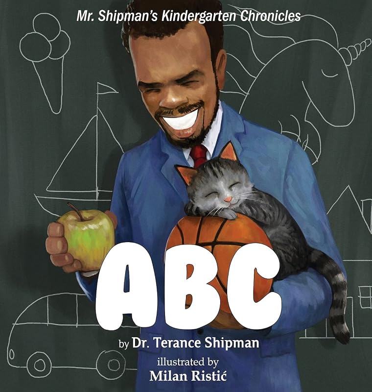 Mr. Shipman's Kindergarten Chronicles: ABC by Terance Shipman