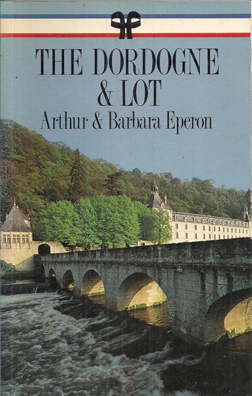 The Dordogne and Lot (French Regional Guides) by arthur-and-barbara