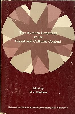 The Aymara Language in Its Social and Cultural Context: A Collection Essays on Aspects of Aymara Language and Culture (University of Florida ... No. 67.) (English and Aymara Edition)