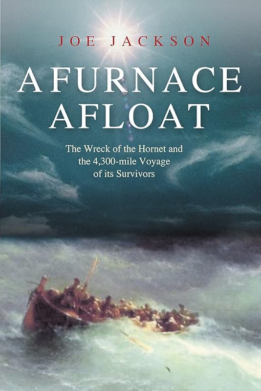 A Furnace Afloat : The Wreck of the 'Hornet' and the 4,300-Mile Voyage of Its Survivors by Joe Jackson