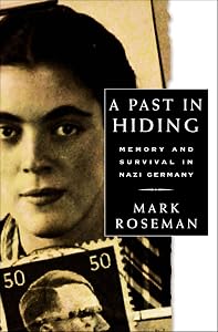 A Past in Hiding: Memory and Survival in Nazi Germany by Mark Roseman