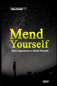 Mend Yourself: Basic Approaches to Recuperate Yourself. It's an Ideal Opportunity to Evaluate The Negative and Pull in The Positive. by Dr. Bou Elias