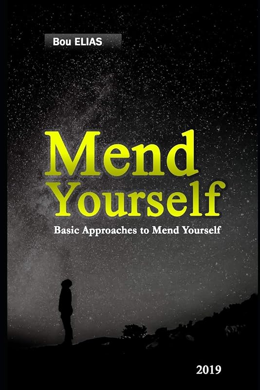 Mend Yourself: Basic Approaches to Recuperate Yourself. It's an Ideal Opportunity to Evaluate The Negative and Pull in The Positive. by Dr. Bou Elias