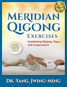 Meridian Qigong Exercises: Combining Qigong, Yoga, & Acupressure by Dr. Jwing-Ming Yang Ph.D.