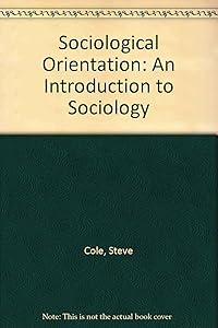The sociological orientation: An introduction to sociology by Stephen Cole