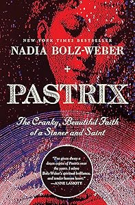 Pastrix: The Cranky, Beautiful Faith of a Sinner & Saint by Nadia Bolz-Weber