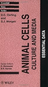 Animal Cells: Culture and Media (Essential Data) by D. C. Darling