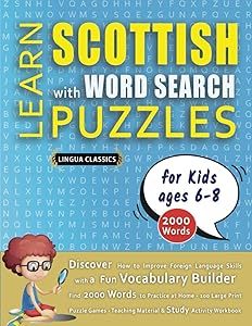 LEARN SCOTTISH WITH WORD SEARCH PUZZLES FOR KIDS 6 - 8 - Discover How to Improve Foreign Language Skills with a Fun Vocabulary Builder. Find 2000 ... - Teaching Material, Study Activity Workbook
