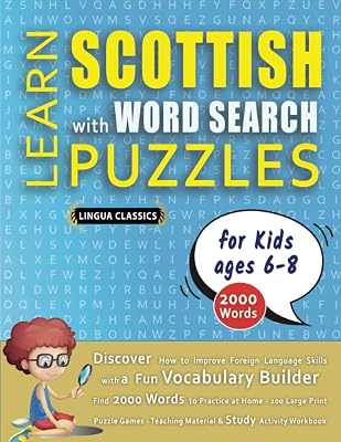 LEARN SCOTTISH WITH WORD SEARCH PUZZLES FOR KIDS 6 - 8 - Discover How to Improve Foreign Language Skills with a Fun Vocabulary Builder. Find 2000 ... - Teaching Material, Study Activity Workbook