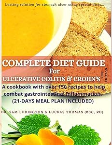 COMPLETE DIET GUIDE FOR ULCERATIVE AND CROHN’S (Ulcerative Colitis) by Dr. Sam Ludington