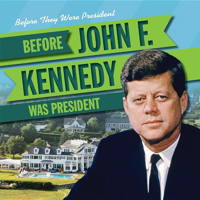 Before John F. Kennedy Was President (Before They Were President) by Katie Kawa