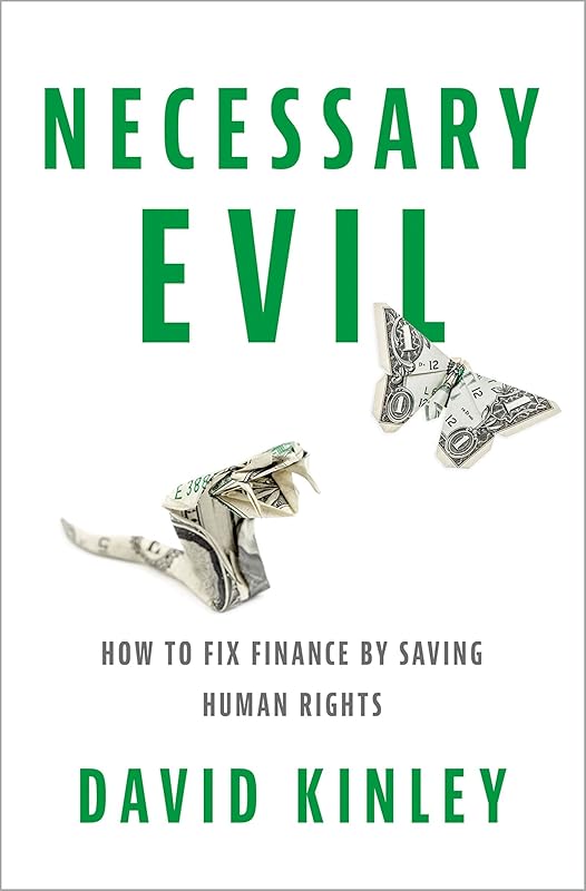 Necessary Evil: How to Fix Finance by Saving Human Rights by David Kinley