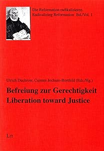 Liberation towards Justice. Befreiung zur Gerechtigkeit (1) (Radicalizing Reformation / Die Reformation radikalisieren) by Ulrich Duchrow