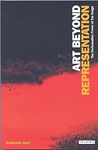 Art Beyond Representation: The Performative Power of the Image by Barbara Bolt