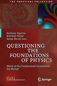 Questioning the Foundations of Physics: Which of Our Fundamental Assumptions Are Wrong? (The Frontiers Collection) by Anthony Aguirre