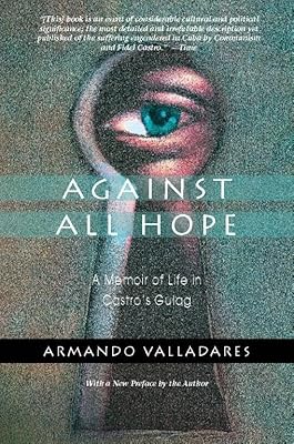 Against All Hope: A Memoir of Life in Castro's Gulag