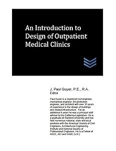 An Introduction to Design of Outpatient Medical Clinics (Hospital and Medical Clinic Design and Engineering Book 4)